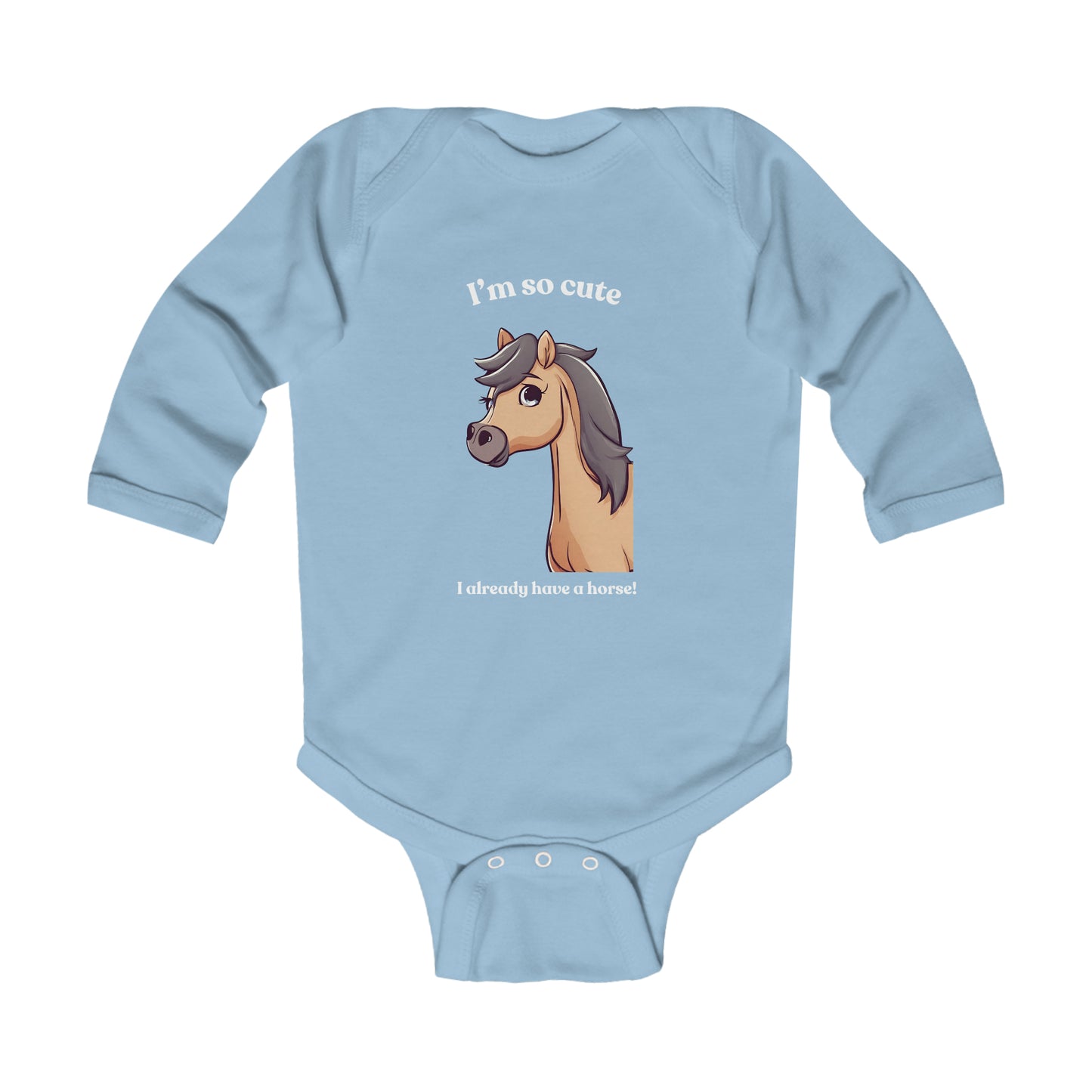 I'm so cute I already have a horse! - Infant Long Sleeve Bodysuit
