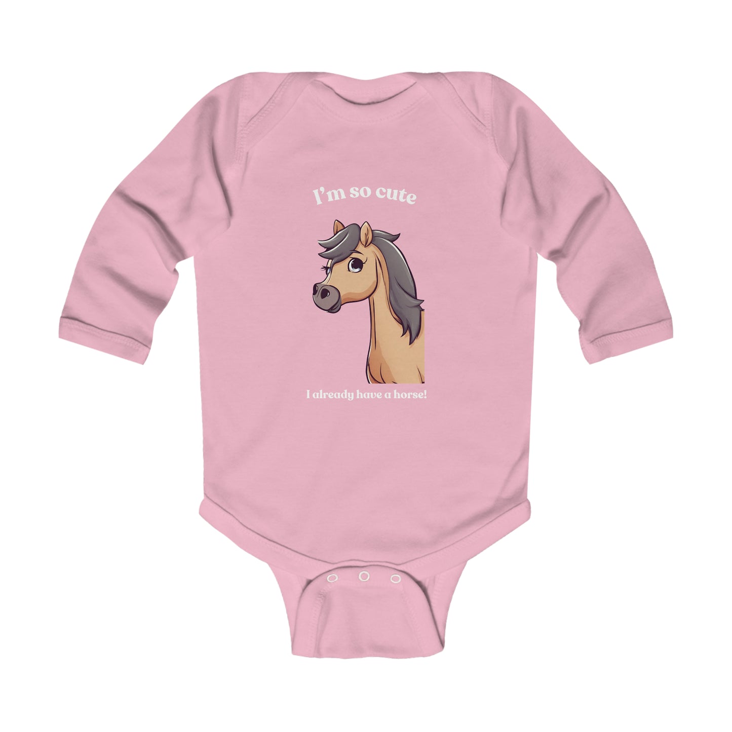 I'm so cute I already have a horse! - Infant Long Sleeve Bodysuit