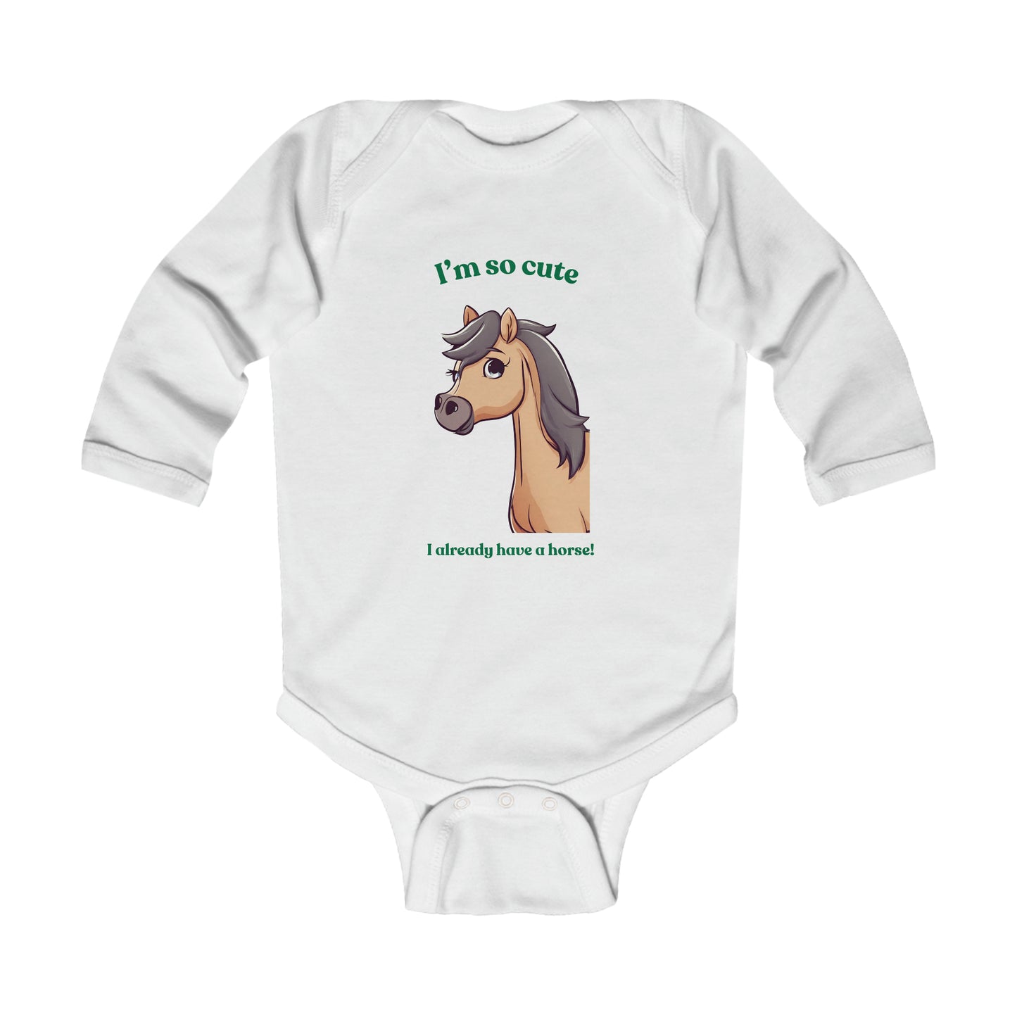 I'm so cute I already have a horse! - Infant Long Sleeve Bodysuit