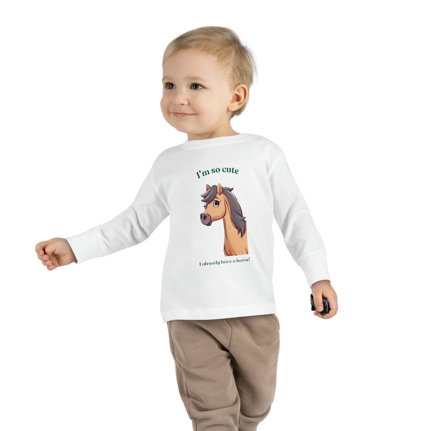 I'm so cute I already have a horse! - Toddler Long Sleeve Tee