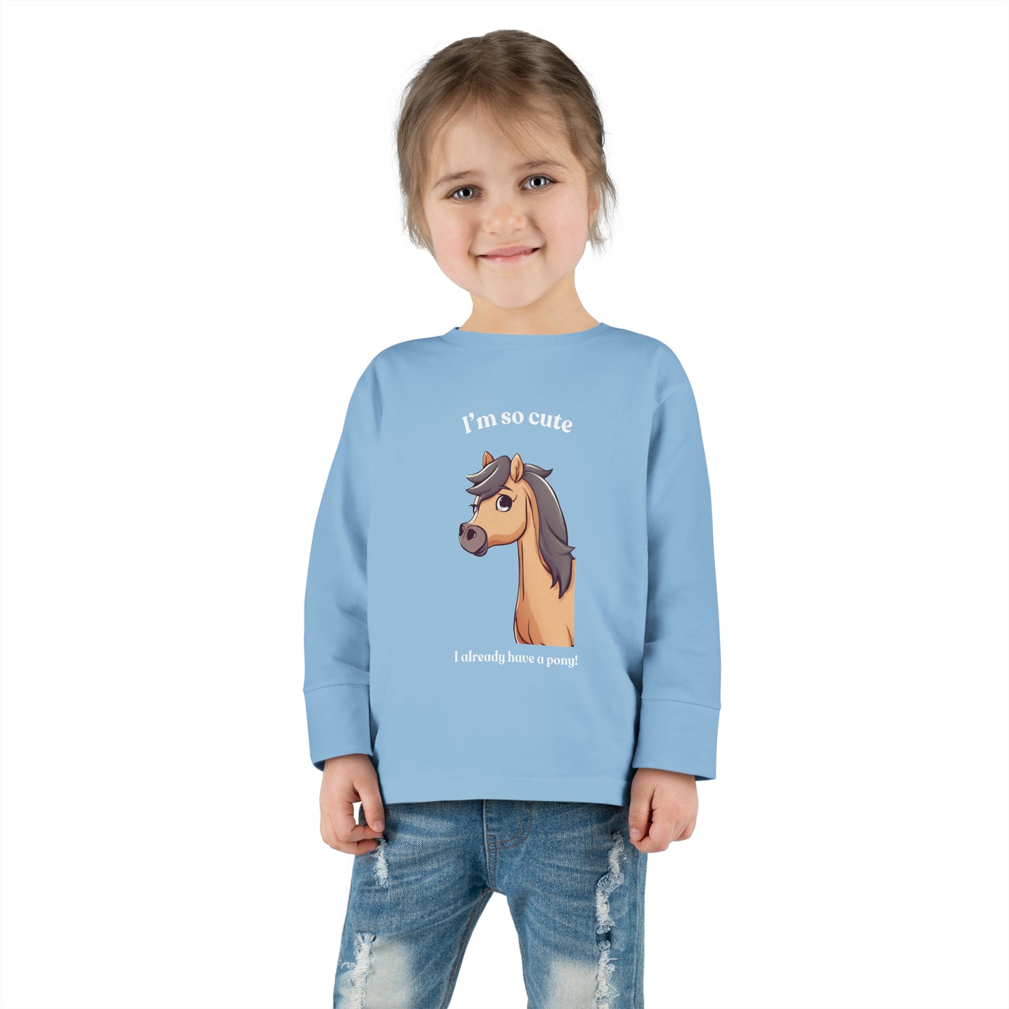 I'm so cute I already have a pony! Toddler Long Sleeve Tee