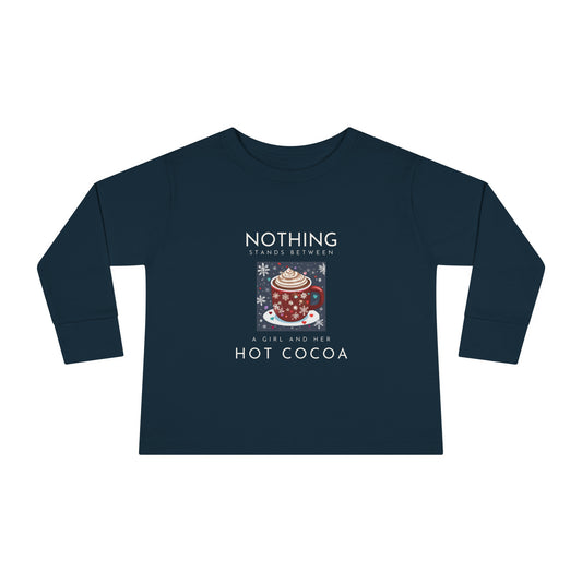 Nothing Stands Between a Girl and Her Cocoa - Toddler Long Sleeve Tee