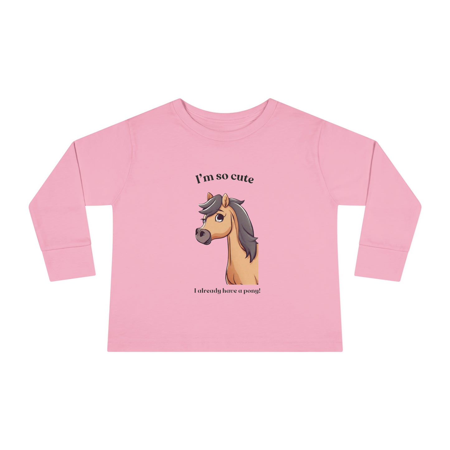 I'm so cute I already have a pony! Toddler Long Sleeve Tee