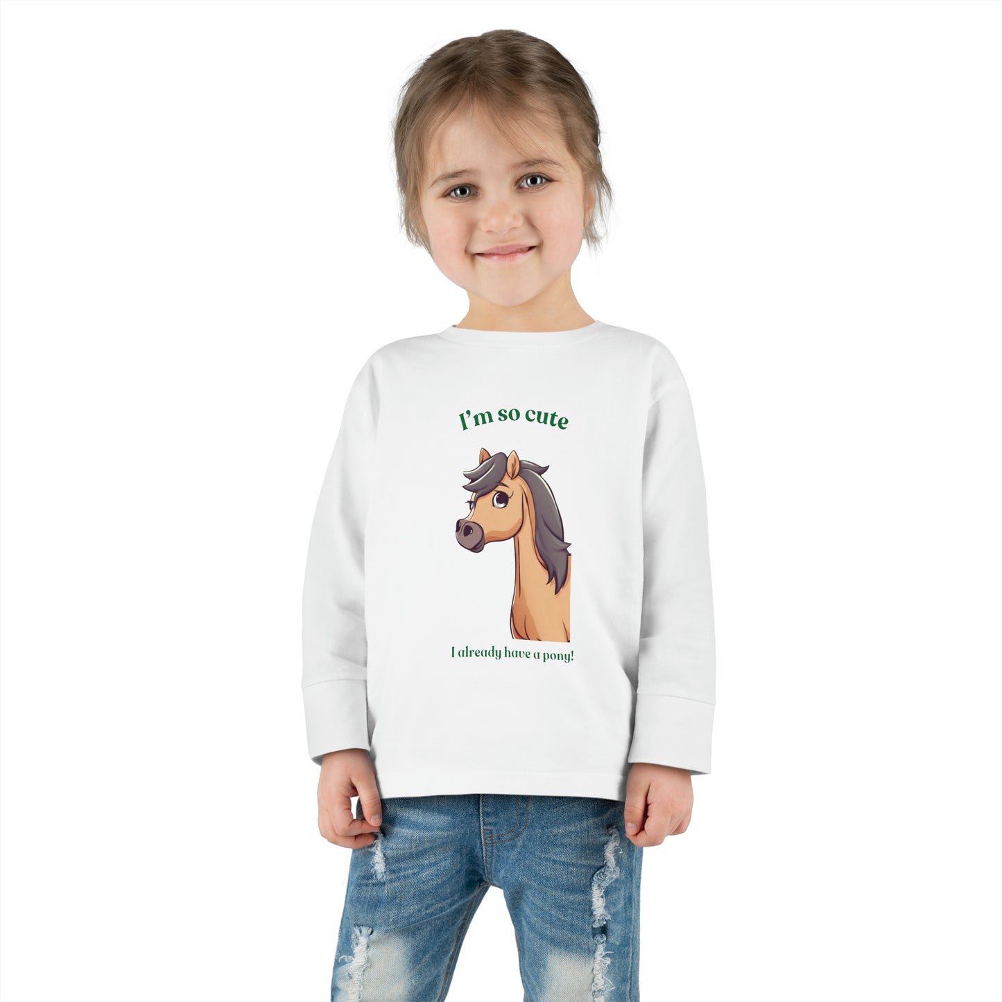 I'm so cute I already have a pony! Toddler Long Sleeve Tee