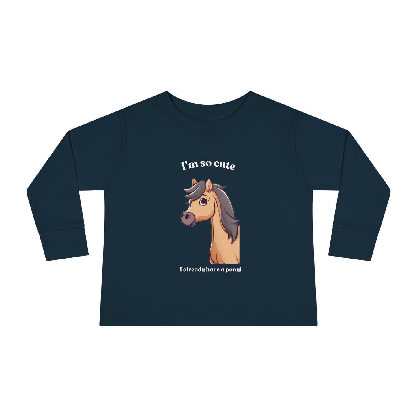 I'm so cute I already have a pony! Toddler Long Sleeve Tee