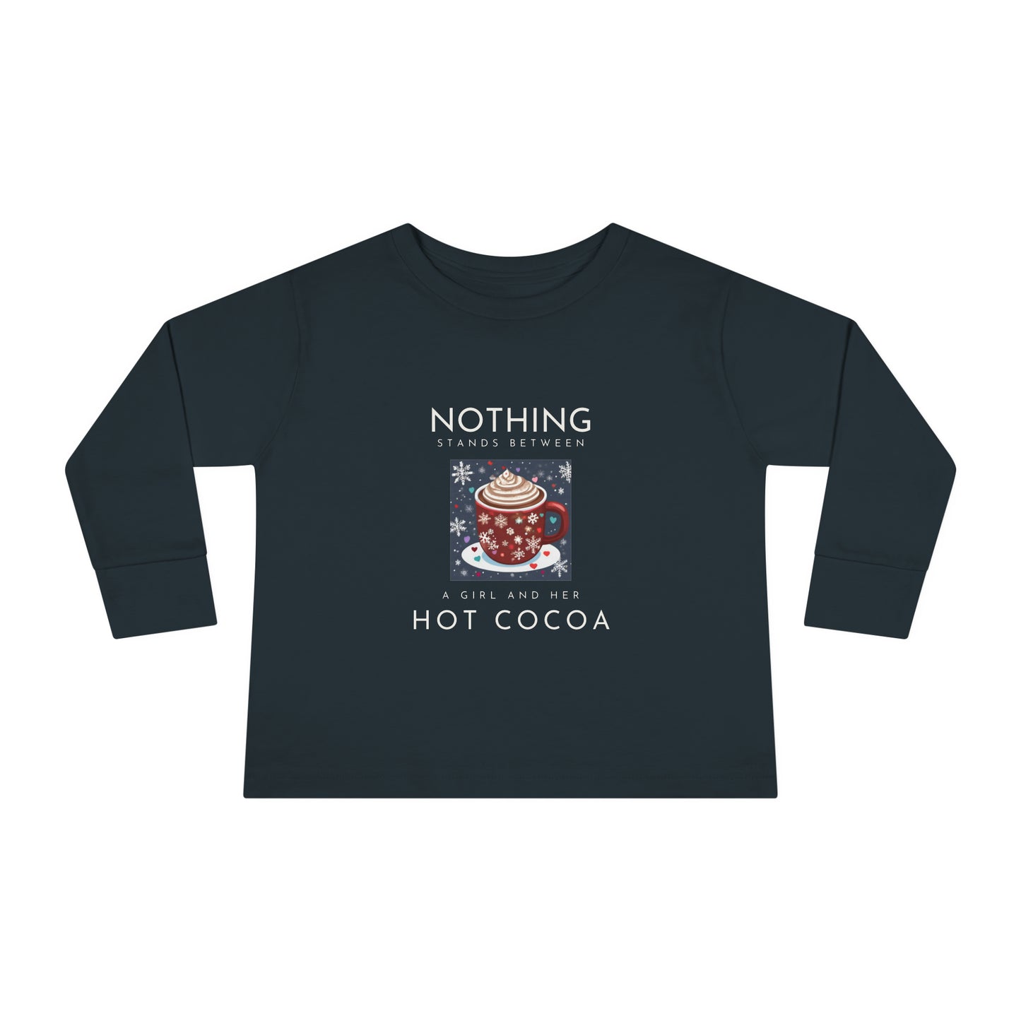 Nothing Stands Between a Girl and Her Cocoa - Toddler Long Sleeve Tee