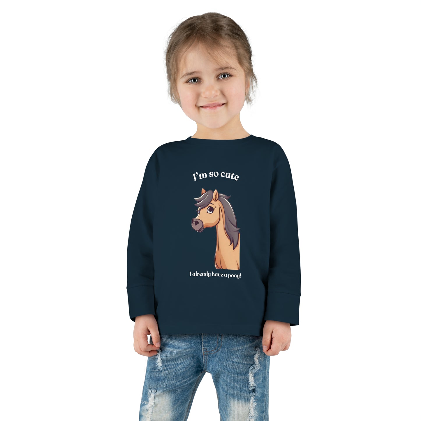 I'm so cute I already have a pony! Toddler Long Sleeve Tee